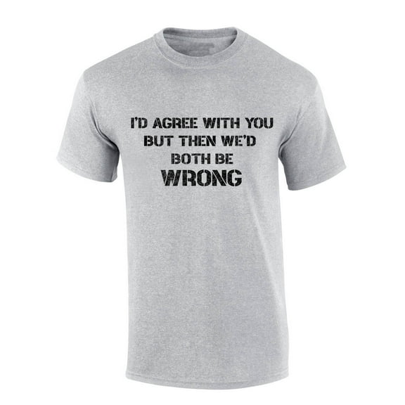 Mens Funny Tshirt I'd Agree With You But Then We'd Both Be Wrong Short Sleeve T-shirt Graphic Tee-Sports Grey-small