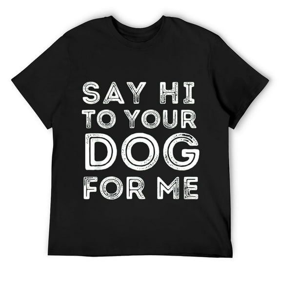Mens Funny Vintage Say Hi To Your Dog For Me For Pets Dog Lovers T-Shirt Black