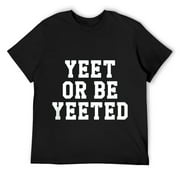 Mens Funny Yeet Or Be Yeeted Video Game Lover Viral Phrase Gift T-Shirt Black Small