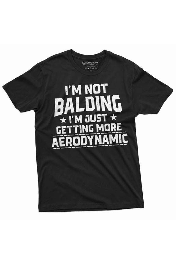 Mens Funny shirt I am not balding I am becoming more aerodynamic Father's day Papa husband Dad tee