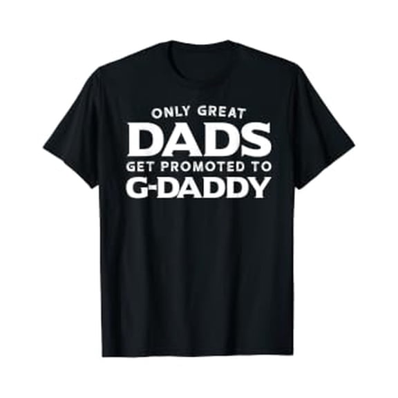 Mens G-Daddy Shirt Gift: Only Great Dads Get Promoted To G-Daddy T-Shirt