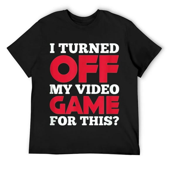 Mens Gaming Gamer Funny I Turned Off My Video Game For This? T-Shirt Black