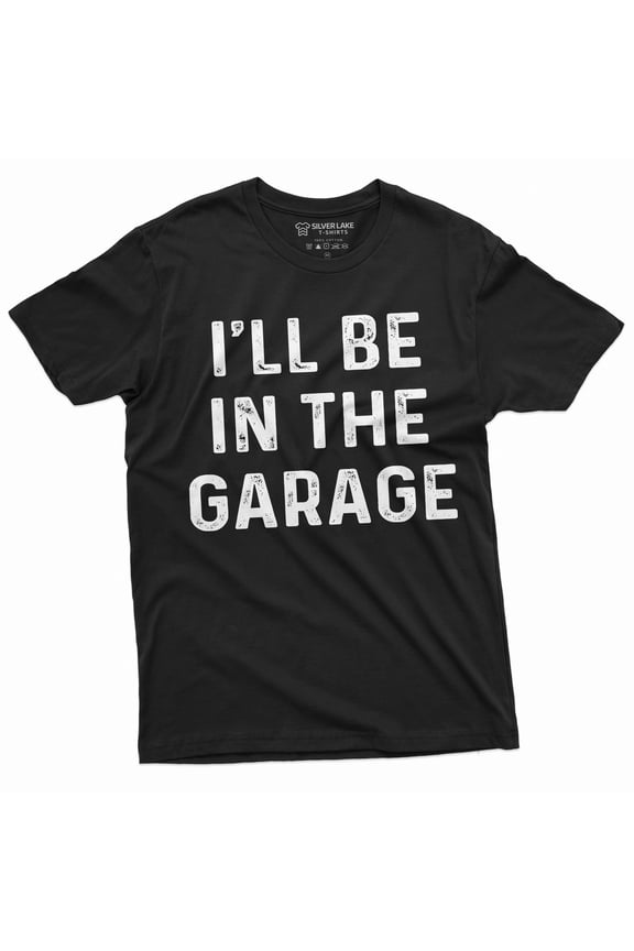 Mens Garage Mechanic Funny T-Shirt Fathers Day Dad Husband I'Ll Be In The Garage Tee (Large Black)