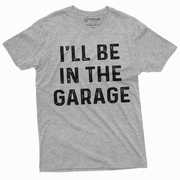 Mens Garage Mechanic Funny T-Shirt Fathers Day Dad Husband I'Ll Be In The Garage Tee (Large Grey)