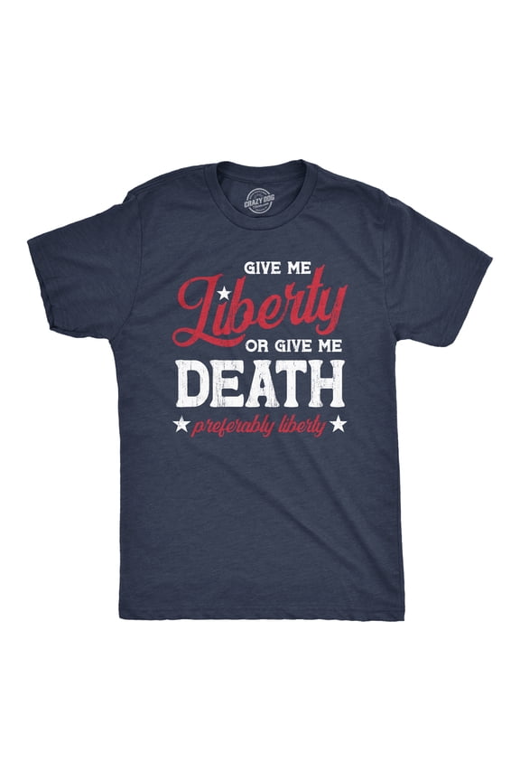 Mens Give Me Liberty Or Give Me Death T Shirt Funny Sarcastic Patriotic Quote Tee for Guys Graphic Tees