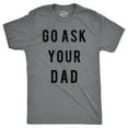 thumbnail image 1 of Mens Go Ask Your Dad T Shirt Funny Fathers Day Ideas Hilarious Tee Graphic Tees, 1 of 9