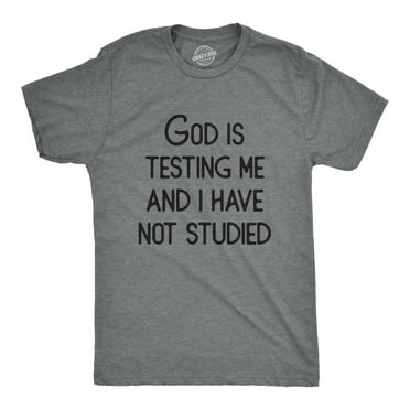 Mens God Is Testing Me And I Have Not Studied T Shirt Funny Joke Saying Tee For Guys Graphic Tees