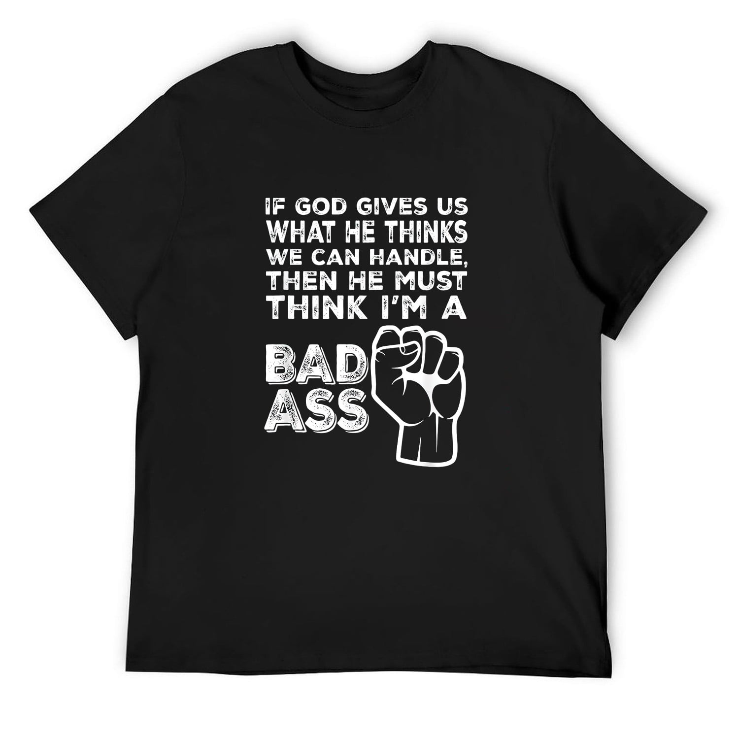 God Thinks I'm A Bad-Ass Funny T-Shirt God Thinks I'm A Bad-Ass Funny T-Shirt
