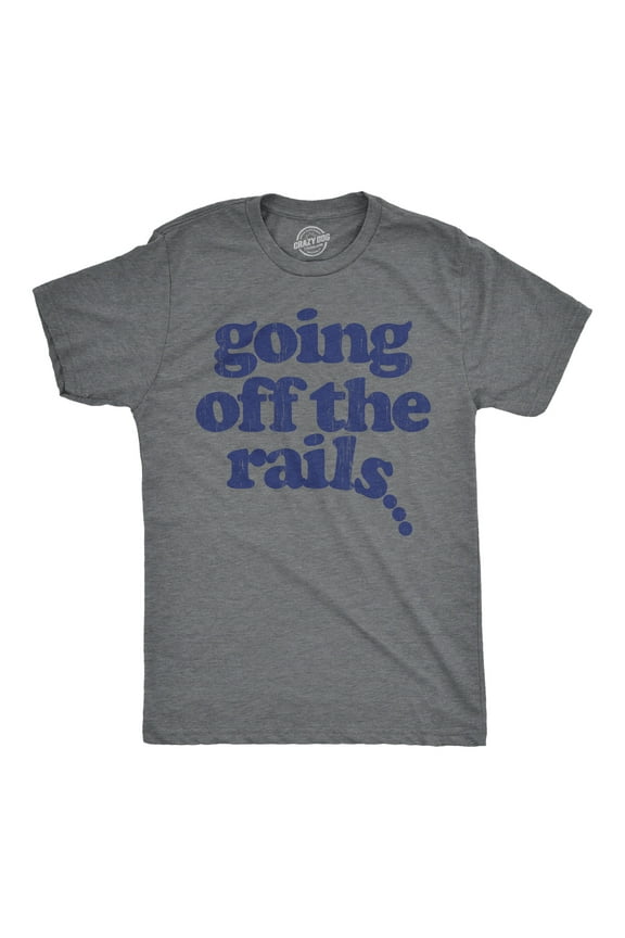 Mens Going Off The Rails T shirt Funny Wild Chaotic Life Train Joke Tee for Guys Graphic Tees