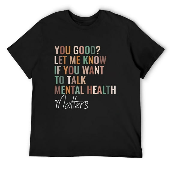 Mens Good Let Me Know If You Want To Talk Mental Health Matters Short Sleeve T-Shirt Black X-Large