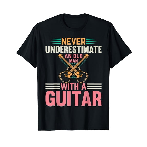 Mens Guitarist - Never Underestimate An Old Man With A Guitar T-Shirt