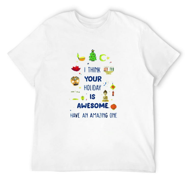 I Think Your Holiday Is Awesome Have An Amazing One T-Shirt I Think Your Holiday Is Awesome Have An Amazing One T-Shirt