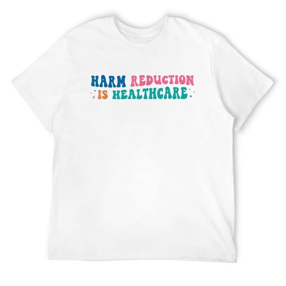 Mens Harm Reduction Is HealthCare - Addiction Recovery Awareness! T-Shirt White Medium