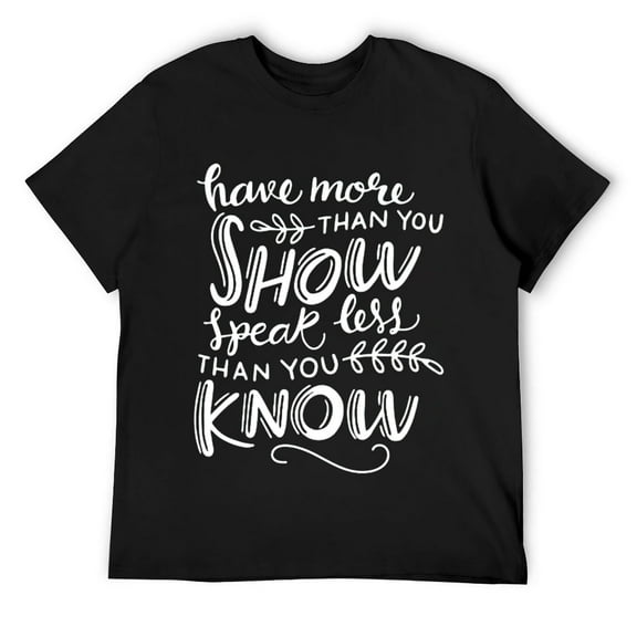 Mens Have More Than You Show Speak Less Than You Know T-Shirt Black