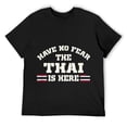 thumbnail image 1 of Mens Have No Fear The Thai Is Here Thailand Funny T-Shirt Black, 1 of 5