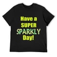 thumbnail image 1 of Mens Have a Super Sparkly Day Shirts Black 2XL, 1 of 5