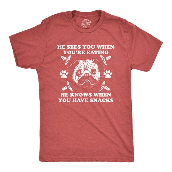 Mens He Sees You When You're Eating He Knows When You Have Snacks T Shirt Christmas Pug Tee Graphic Tees