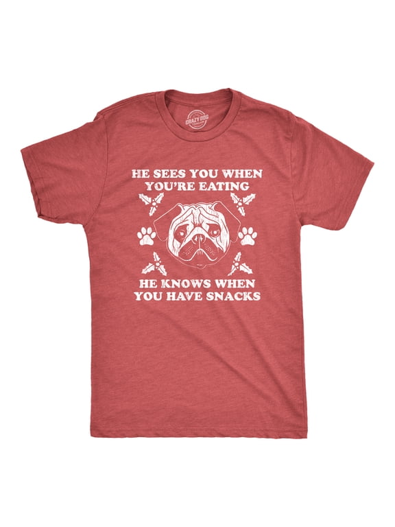 Mens He Sees You When You're Eating He Knows When You Have Snacks T Shirt Christmas Pug Tee Graphic Tees
