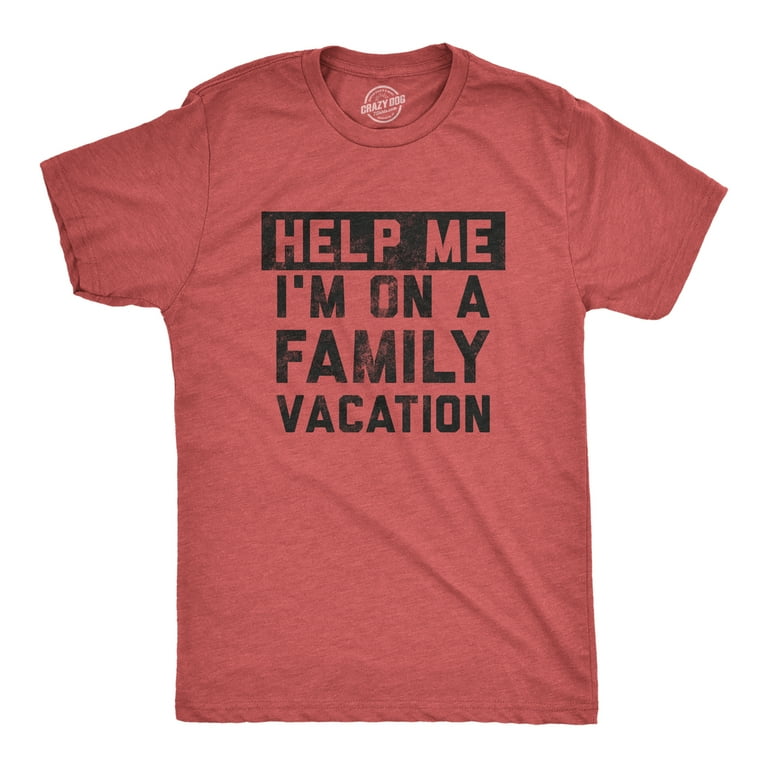 Mens Help Me Im On A Family Vacation T Shirt Funny Holiday Traveling Joke Tee For Guys Graphic Tees
