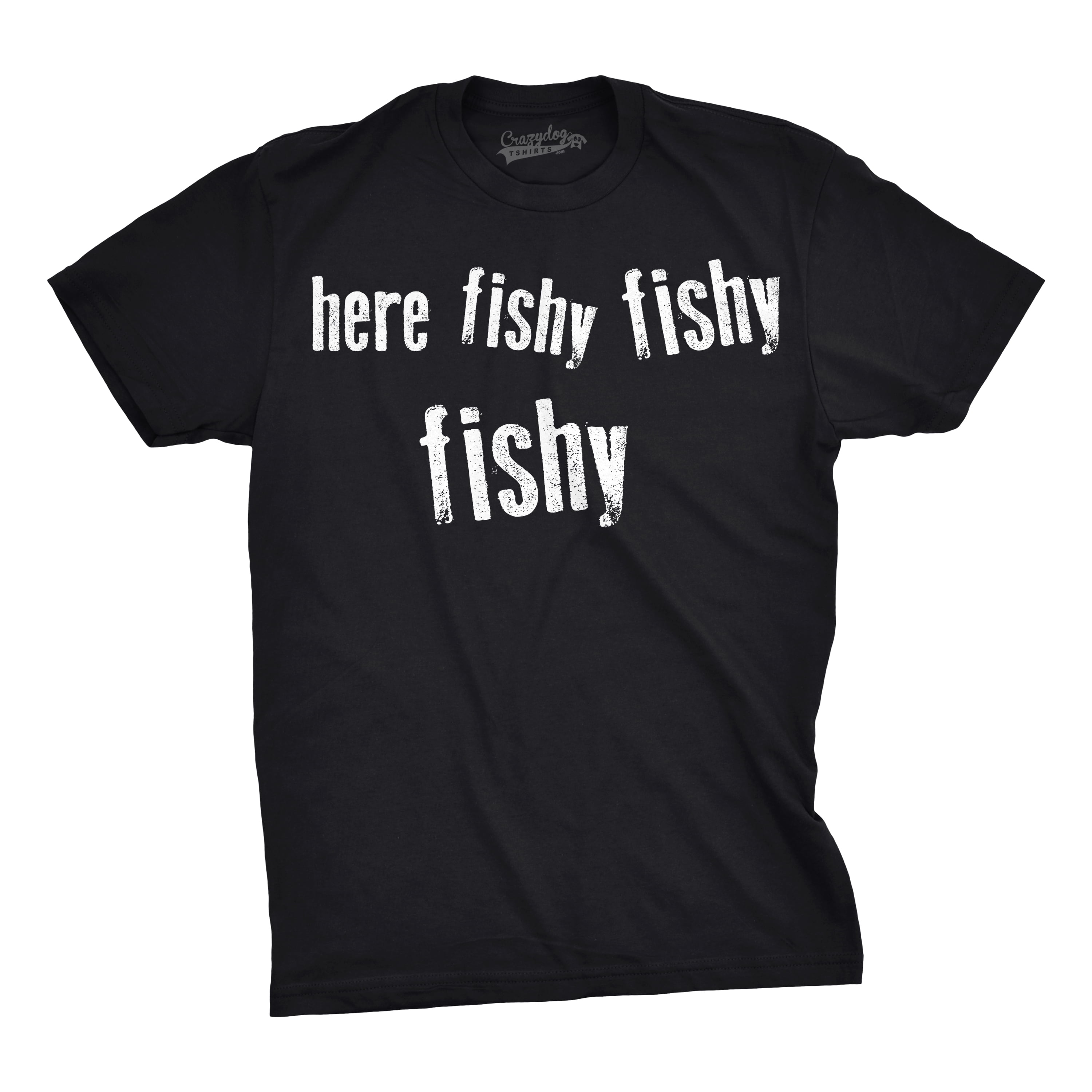 https://i5.walmartimages.com/seo/Mens-Here-Fishy-Fishy-Fishy-Funny-Fishing-Hunting-Sarcastic-Graphic-T-shirt-Graphic-Tees_28c9e50c-df72-4ddf-aa0a-00b03f59967d_2.301b2bc3ae59121761acf8e252f1425f.jpeg