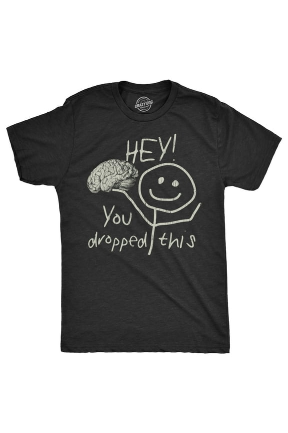 Mens Hey You Dropped This T Shirt Funny Lost Brain Dumb Idiot Joke Tee for Guys Graphic Tees