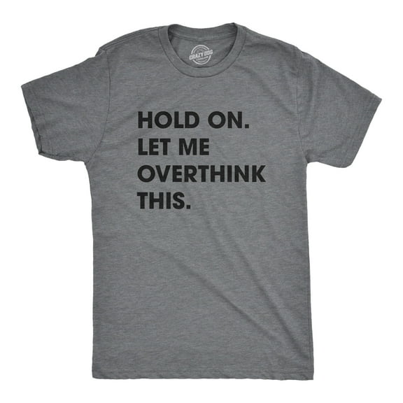 Mens Hold On Let Me Overthink This T shirt Funny Sarcastic Hilarious Adult Tee Graphic Tees