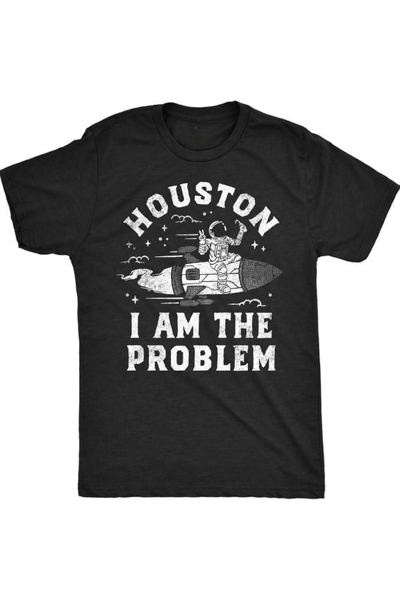 Mens Houston I Am The Problem T Shirt Funny Bad Astronaut Space Joke Tee for Guys