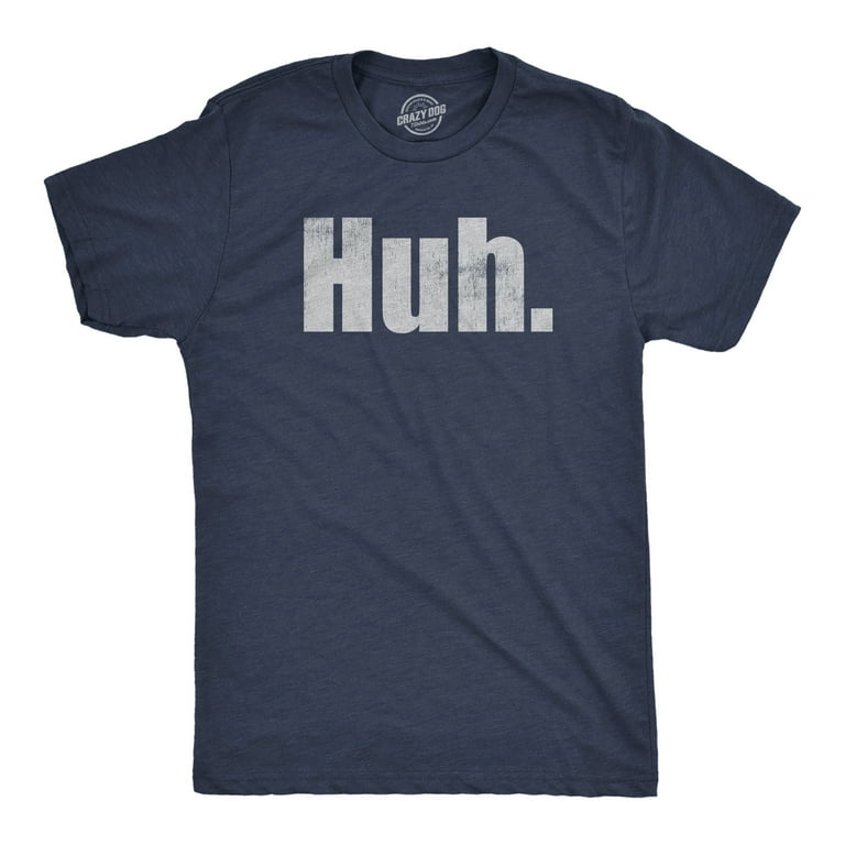 Funny, Huh. T-Shirt. Sarcastic Joke Tee Funny, Huh. T-Shirt. Sarcastic Joke Tee