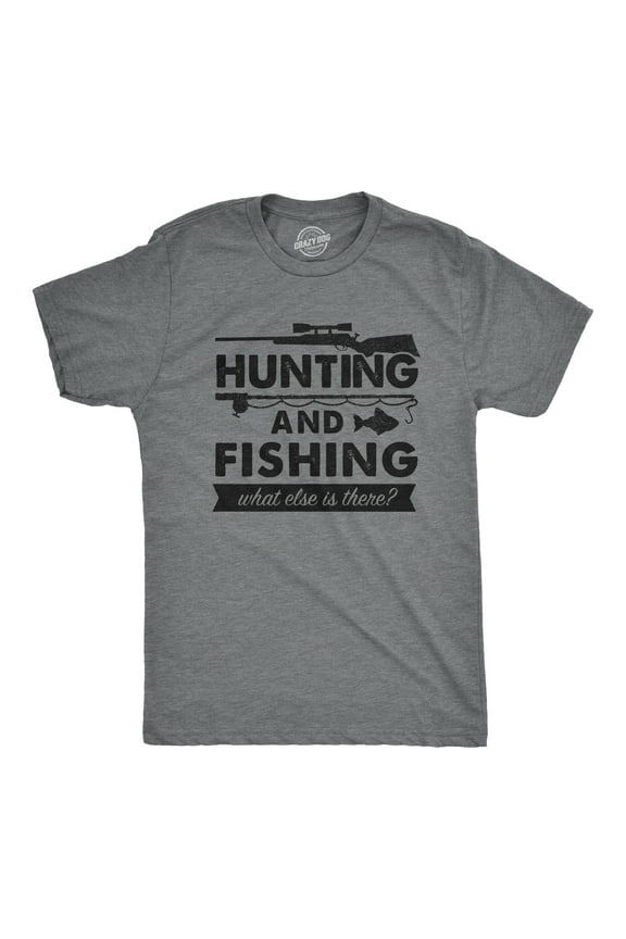 Mens Hunting and Fishing What Else Is There T shirt Funny Gift for Hunter Fish Graphic Tees
