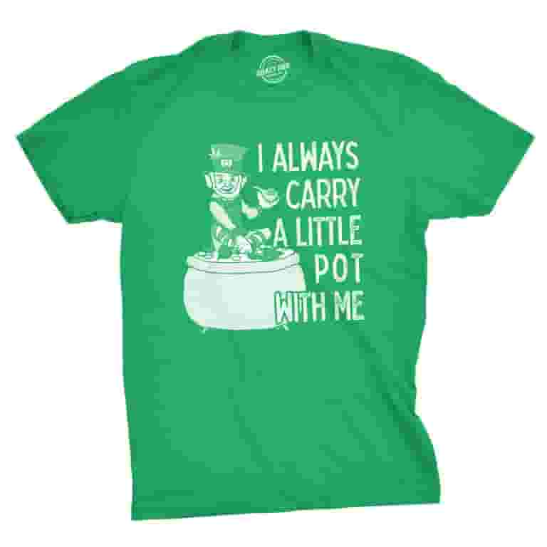 I Always Carry Pot On Me Funny Lucky St Patricks Day T-Shirt I Always Carry Pot On Me Funny Lucky St Patricks Day T-Shirt