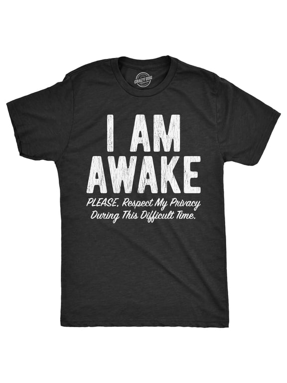 Mens I Am Awake Please Respect My Privacy During This Difficult Time T Shirt Funny Sleepy Joke Tee for Guys Graphic Tees