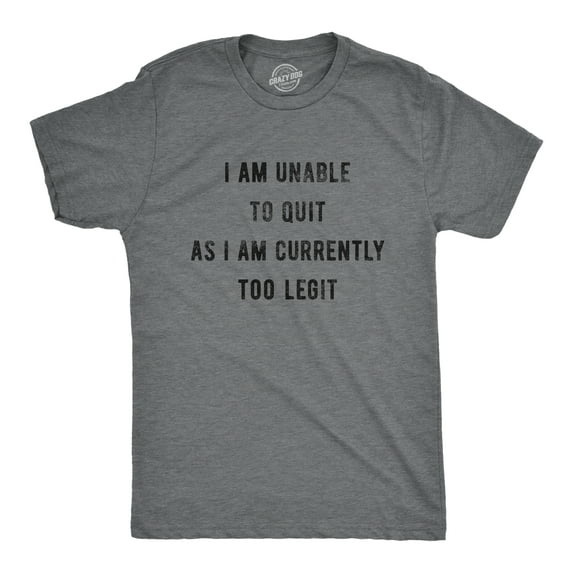 Mens I Am Unable to Quit As I Am Currently Too Legit T Shirt Funny Song Sarcastic Graphic Tee Graphic Tees