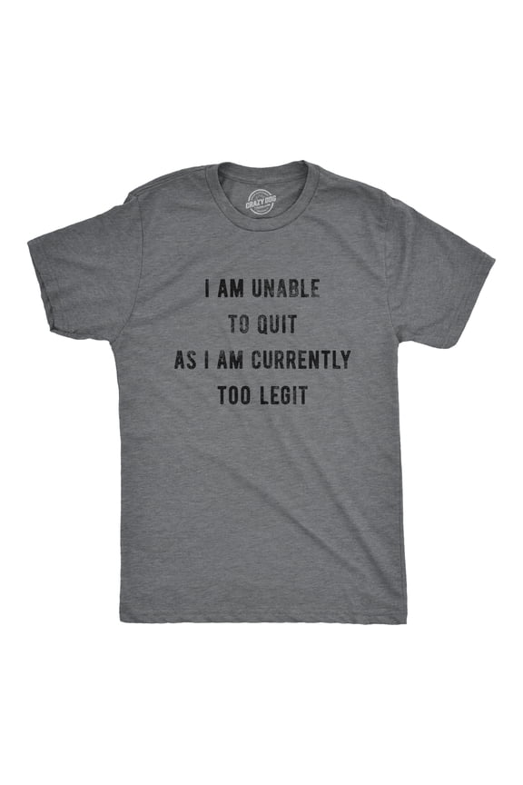Mens I Am Unable to Quit As I Am Currently Too Legit T Shirt Funny Song Sarcastic Graphic Tee Graphic Tees