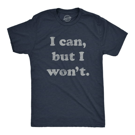 Mens I Can But I Won't T Shirt Funny Sarcastic Lazy Graphic Novelty Tee Graphic Tees