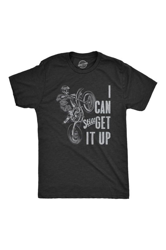 Mens I Can Still Get It Up T Shirt Funny Motocross Racing Wheelie Joke Tee for Guys Graphic Tees