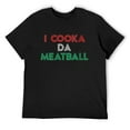 thumbnail image 1 of Mens I Cooka Da Meatball Meme Funny Trending Italian Slang Joke Round Neck T-Shirt Black Large, 1 of 5