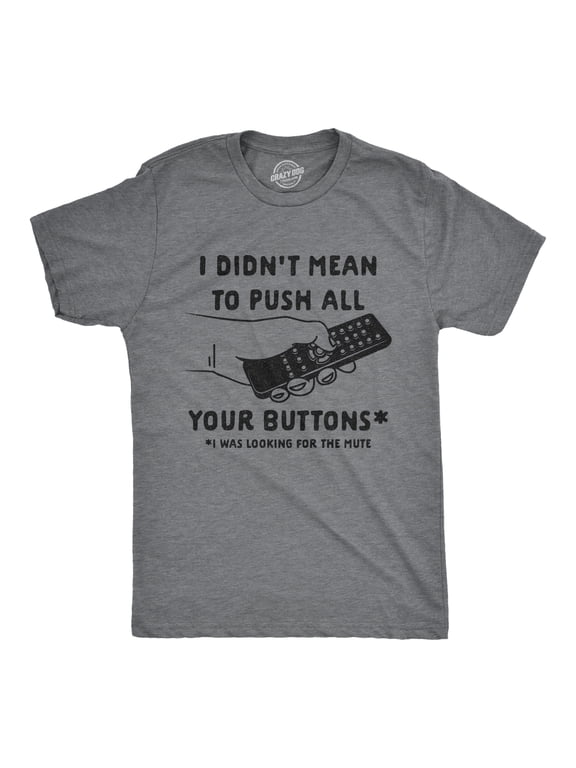 Mens I Didn't Mean to Push All Your Buttons I Was Looking for Mute T Shirt Funny TV Tee Graphic Tees