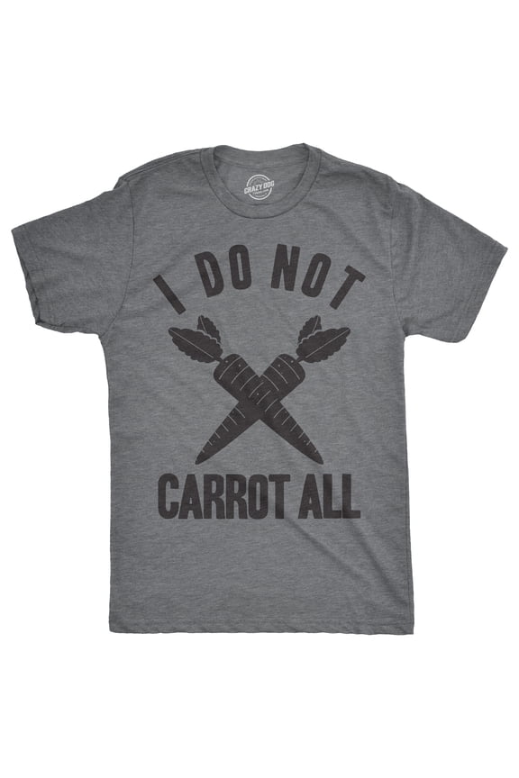 Mens I Do Not Carrot All T Shirt Funny Sarcastic Easter Adult Humor Care Tee Graphic Tees