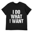 thumbnail image 1 of Mens I Do What I Want T-Shirt T-Shirt Black, 1 of 5