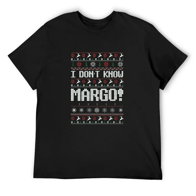 Funny I Don T Know Margo - Funny Christmas T-Shirt Funny I Don T Know Margo - Funny Christmas T-Shirt