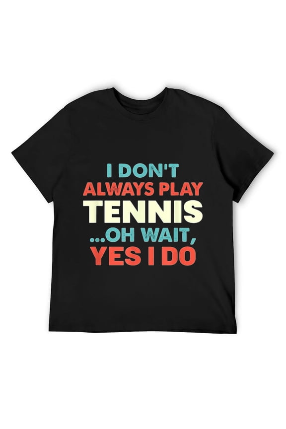 Mens I Don't Always Play Tennis Oh Wait Funny Sports Quote T-Shirt Black