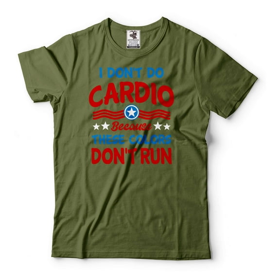 Mens I Don't Do Cardio Because There Colors Don't Run Shirt USA Flag Colors Shirt US Patriotic Tee (Large Military Green)