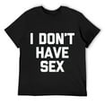 thumbnail image 1 of Mens I Don't Have Sex - Funny Saying Sarcastic Cute Cool Novelty T-Shirt Black M, 1 of 5