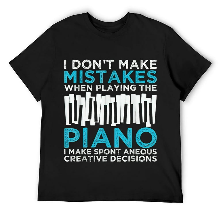 I Don't Make Mistakes When Playing A Piano Funny Pianist Tee I Don't Make Mistakes When Playing A Piano Funny Pianist Tee