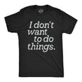 thumbnail image 1 of Mens I Dont Want to Do Things T Shirt Funny Sarcastic Introverted Text Graphic Tee for Guys Graphic Tees, 1 of 9