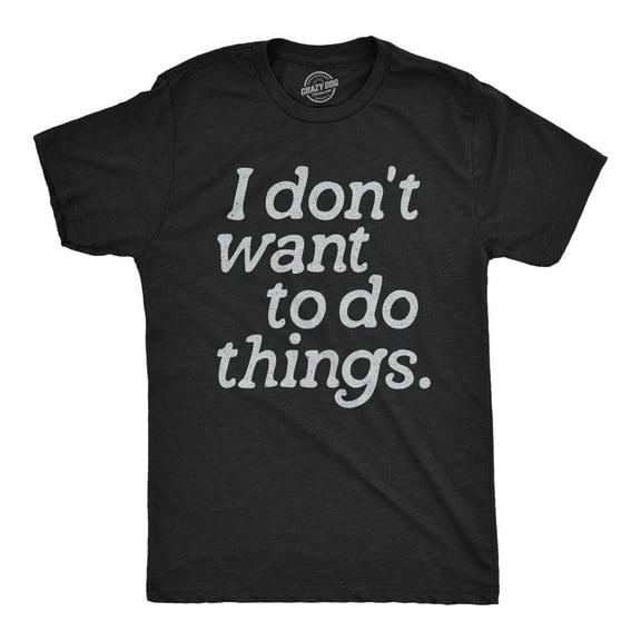 Mens I Dont Want to Do Things T Shirt Funny Sarcastic Introverted Text Graphic Tee for Guys Graphic Tees