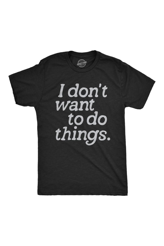 Mens I Dont Want to Do Things T Shirt Funny Sarcastic Introverted Text Graphic Tee for Guys Graphic Tees