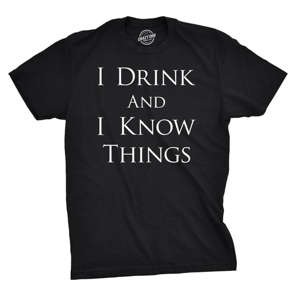 Mens I Drink and I Know Things Funny Vintage Saying Hilarious Novelty T shirt Graphic Tees