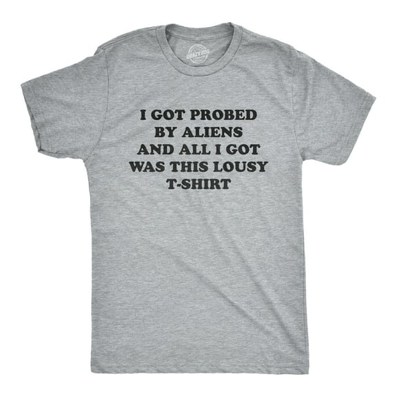 Mens I Got Probed By Aliens and All I Got Was This Lousy T Shirt Funny Extraterrestrial Abduction Joke Tee for Guys Graphic Tees