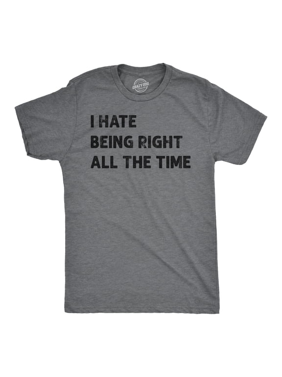 Mens I Hate Being Right All The Time Funny T Shirt Sarcastic Tee for Men Graphic Tees
